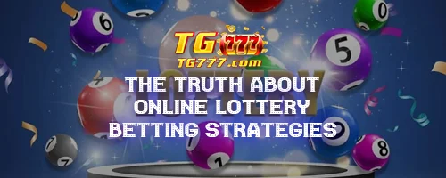 The Truth About Online Lottery Betting Strategies